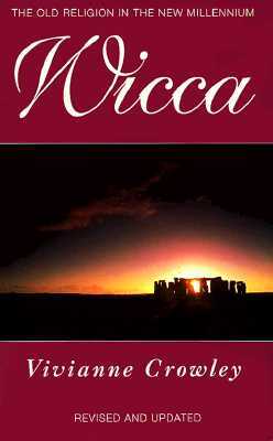 Wicca: A Comprehensive Guide to the Old Religion in the Modern World by Vivianne Crowley
