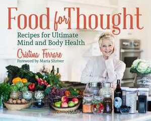 Food for Thought: Recipes for Ultimate Mind and Body Health by Maria Shriver, Cristina Ferrare