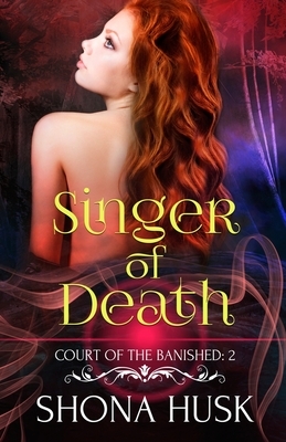 Singer of Death: Court of the Banished 2 by Shona Husk