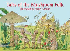 Tales of the Mushroom Folk by Signe Aspelin