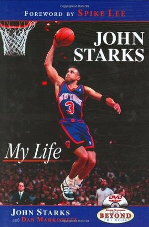 John Starks: My Life by John Starks, Dan Markowitz