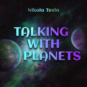 Talking with Planets by Nikola Tesla