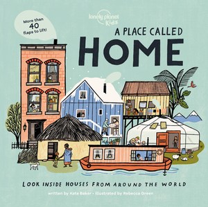 A Place Called Home: Look Inside Houses Around the World by Kate Baker, Lonely Planet Kids