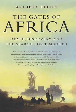 The Gates of Africa: Death, Discovery, and the Search for Timbuktu by Anthony Sattin