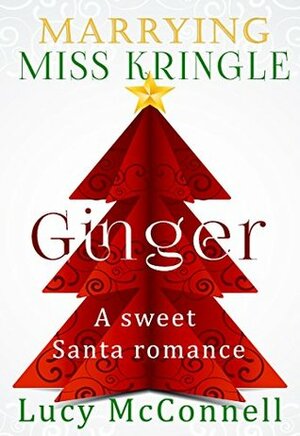 Marrying Miss Kringle: Ginger by Lucy McConnell