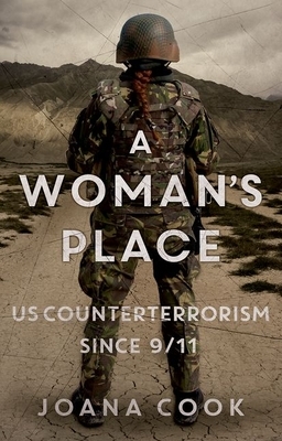 A Woman's Place: Us Counterterrorism Since 9/11 by Joana Cook