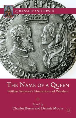 The Name of a Queen: William Fleetwood's Itinerarium Ad Windsor by 