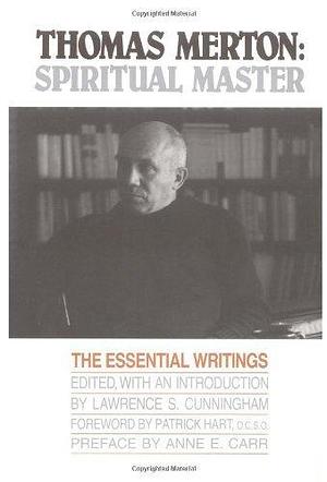 Thomas Merton: Spiritual Master, The Essential Writings by Thomas Merton, Thomas Merton, Lawrence S. Cunningham, Patrick Hart