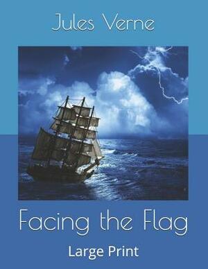 Facing the Flag: Large Print by Jules Verne