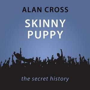 Skinny Puppy The Alan Cross Guide by Alan Cross