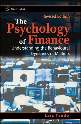 The Psychology of Finance: Understanding the Behavioural Dynamics of Markets by Lars Tvede