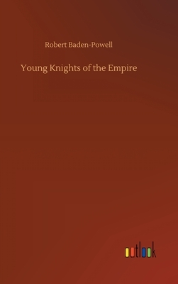 Young Knights of the Empire by Robert Baden-Powell