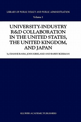 University-Industry R&d Collaboration in the United States, the United Kingdom, and Japan by J. Kirkland, Barry Bozeman, D. Rahm