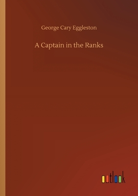 A Captain in the Ranks by George Cary Eggleston