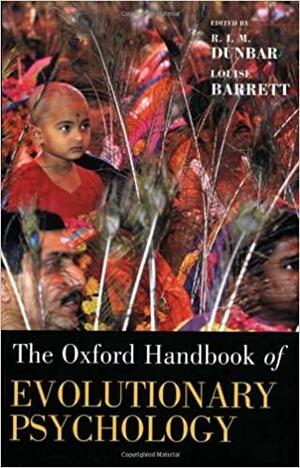 The Oxford Handbook of Evolutionary Psychology by Robin I.M. Dunbar, Louise Barrett