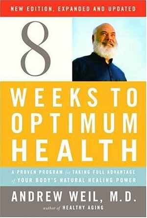 8 Weeks to Optimum Health by Andrew Weil