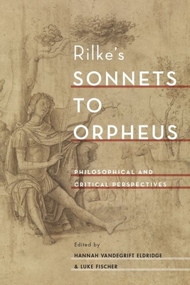 Rilke's Sonnets to Orpheus: Philosophical and Critical Perspectives by 