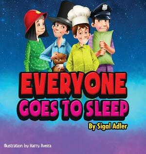Everyone goes to sleep: Help kids Sleep With a Smile by Adler Sigal