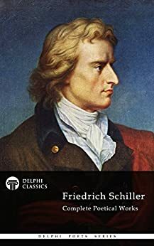 Complete Poetical Works and Plays of Friedrich Schiller by Friedrich Schiller