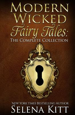 Modern Wicked Fairy Tales: The Complete Collection by Selena Kitt