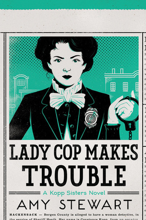 Lady Cop Makes Trouble by Amy Stewart