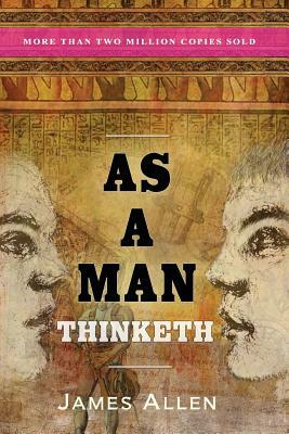 As a Man Thinketh by James Allen