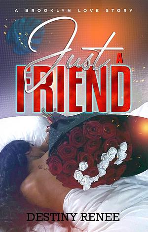 Just A Friend: A Brooklyn Love Story by Destiny Renee, Destiny Renee