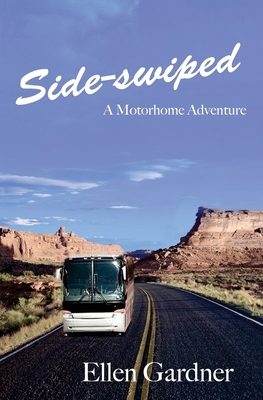 Side-swiped: A Motorhome Adventure by Ellen Gardner