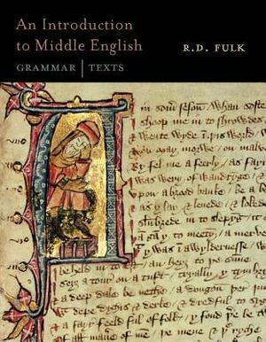 An Introduction to Middle English: Grammar and Texts by Robert D. Fulk