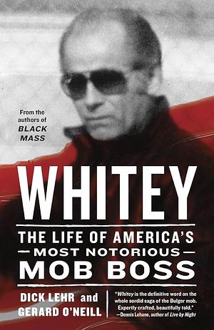 Whitey: The Life of America's Most Notorious Mob Boss by Gerard O'Neill