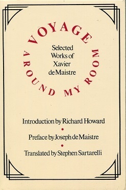 Voyage Around My Room: Selected Works of Xavier de Maistre by Joseph de Maistre, Stephen Sartarelli, Xavier de Maistre, Richard Howard