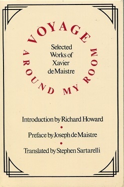 Voyage Around My Room: Selected Works of Xavier de Maistre by Xavier de Maistre, Joseph de Maistre, Stephen Sartarelli, Richard Howard