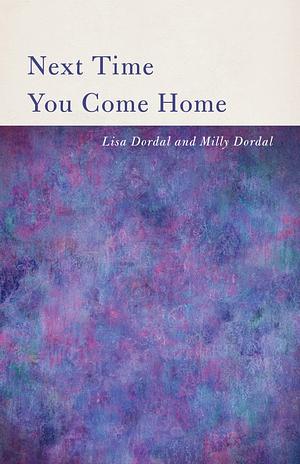 Next Time You Come Home by Lisa Dordal