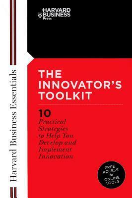 Innovator's Toolkit: 10 Practical Strategies to Help You Develop and Implement Innovation by Harvard Business School Press