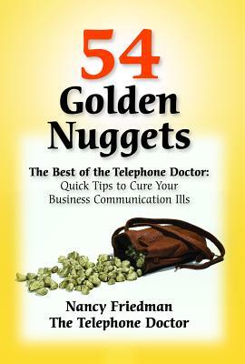54 Golden Nuggets: The Best of the Telephone Doctor: Quick Tips to Cure Your Business Communication Ills by Nancy Friedman