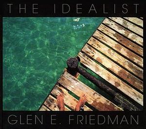 The Idealist: In My Eyes Twenty Years by Glen E. Friedman
