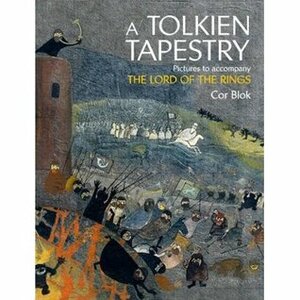 Tolkien Tapestry: Pictures to Accompany the Lord of the Rings by Cor Blok, Pieter Collier