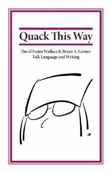 Quack This Way by Bryan A. Garner, David Foster Wallace