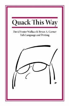 Quack This Way by Bryan A. Garner, David Foster Wallace