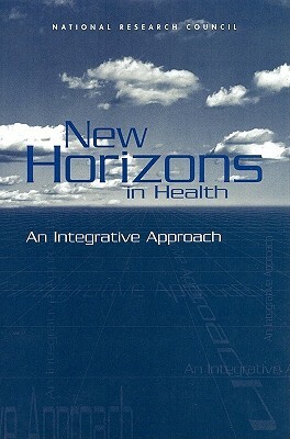 New Horizons in Health: An Integrative Approach by Commission on Behavioral and Social Scie, Board on Behavioral Cognitive and Sensor, National Research Council