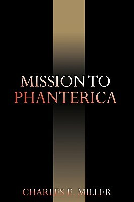 Mission to Phanterica by Charles E. Miller