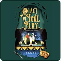 An Act of Foul Play by T.E. Kinsey