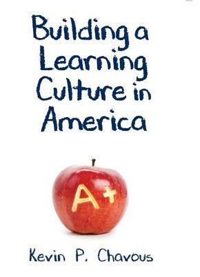 Building a Learning Culture in America by Kevin P. Chavous