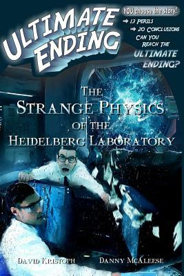 The Strange Physics of the Heidelberg Laboratory by David Kristoph, Danny McAleese