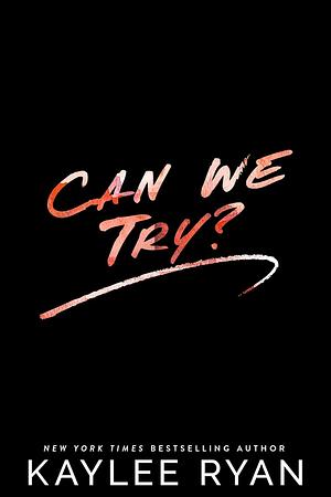 Can We Try? by Kaylee Ryan