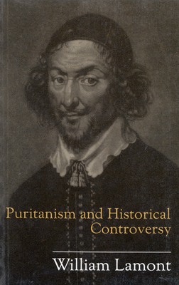 Puritanism and Historical Controversy by William Lamont