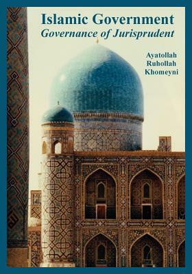 Islamic Government: Governance of Jurisprudent by Ayatollah Ruhollah Khomeyni