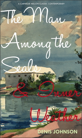 The Man Among the Seals & Inner Weather by Denis Johnson