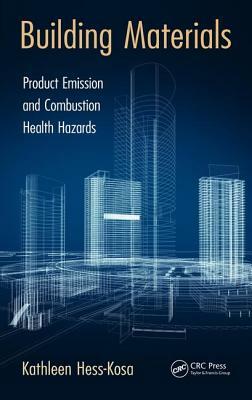 Building Materials: Product Emission and Combustion Health Hazards by Kathleen Hess-Kosa