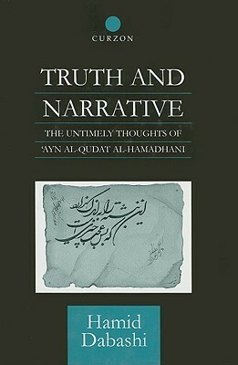 Truth and Narrative: The Untimely Thoughts of 'ayn Al-Qudat by Hamid Dabashi